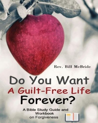 Cover for Rev Bill McBride · Do You Want a Guilt-Free Life Forever? (Paperback Book) (2019)