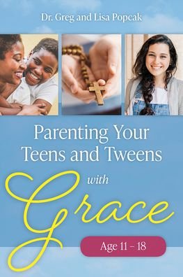 Cover for Dr Popcak · Parenting Your Teens and Tweens with Grace (Paperback Book) (2021)