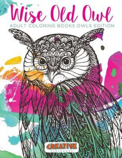 Wise Old Owl Adult Coloring Books Owls Edition - Creative Playbooks - Livros - Creative Playbooks - 9781683230854 - 7 de fevereiro de 2016