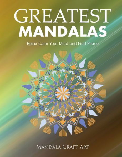Greatest Mandalas - Mandala Craft Art - Books - Independently Published - 9781701813854 - October 22, 2019