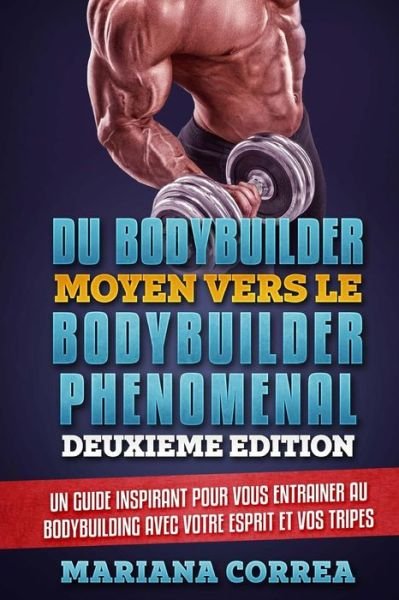 Cover for Mariana Correa · DU BODYBUILDER MOYEN VERS Le BODYBUILDER PHENOMENAL DEUXIEME EDITION (Taschenbuch) (2018)