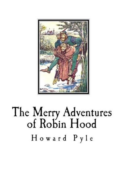 The Merry Adventures of Robin Hood - Howard Pyle - Kirjat - Createspace Independent Publishing Platf - 9781721093854 - keskiviikko 13. kesäkuuta 2018