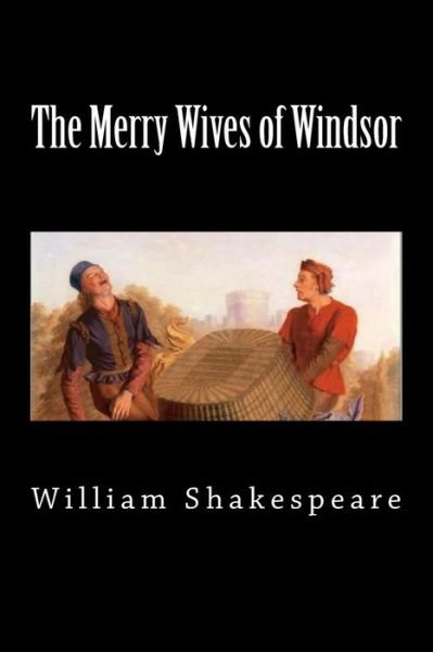 The Merry Wives of Windsor - William Shakespeare - Kirjat - Createspace Independent Publishing Platf - 9781724571854 - tiistai 31. heinäkuuta 2018