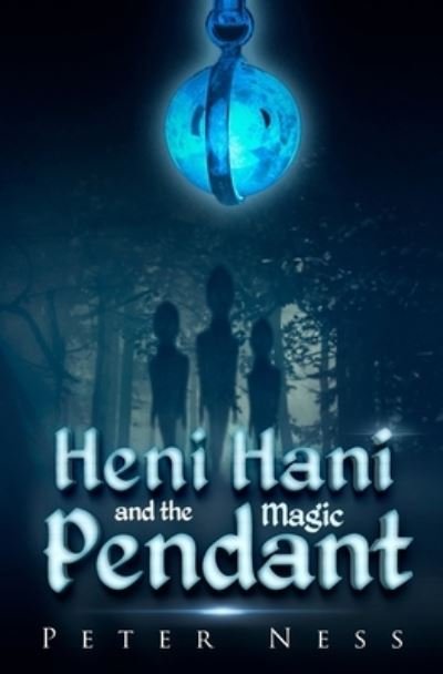 Heni Hani and the Magic Pendant - Peter K Ness - Books - Createspace Independent Publishing Platf - 9781729620854 - November 15, 2018