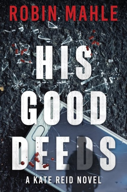 Cover for Robin Mahle · His Good Deeds (Pocketbok) (2021)