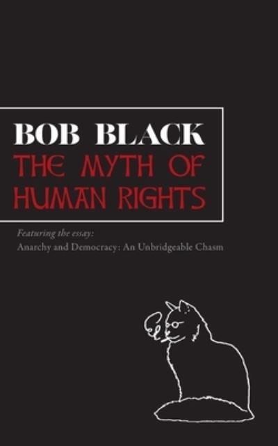 Myth of Human Rights - Bob Black - Kirjat - Nine-Banded Books - 9781735643854 - maanantai 20. kesäkuuta 2022