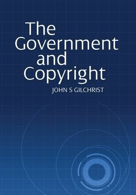 Cover for John S Gilchrist · The Government and Copyright (Hardcover Book) (2015)