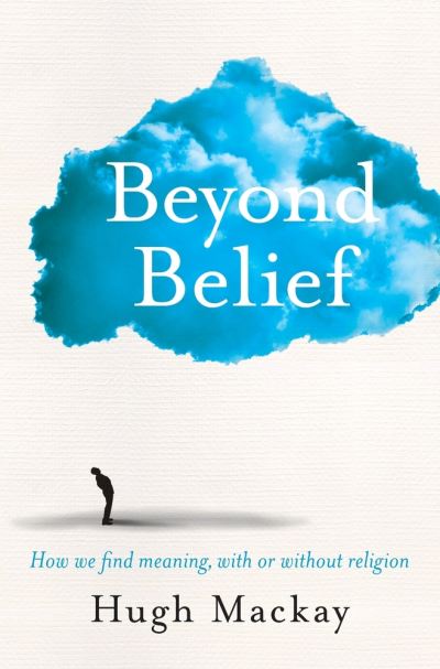 Beyond Belief - Hugh Mackay - Books - Pan Macmillan Australia Pty, Limited - 9781743534854 - April 26, 2016