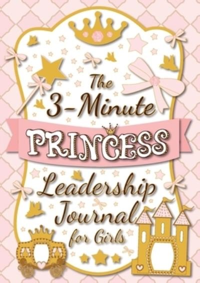 Cover for Blank Classic · The 3-Minute Princess Leadership Journal for Girls (Paperback Book) (2021)