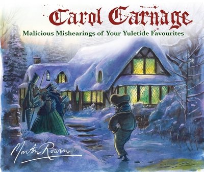 Cover for Martin Rowson · Carol Carnage: Malicious Mishearings of Your Yuletide Favourites (Hardcover Book) [Main edition] (2015)