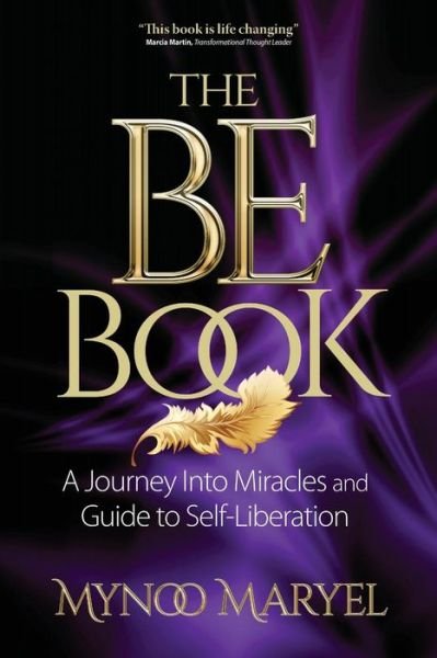 Cover for Mynoo Maryel · The BE Book: A Journey Into Miracles and Self-Liberation (Paperback Book) (2016)
