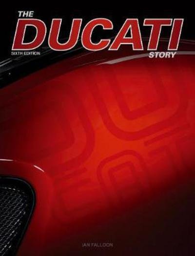 Cover for Ian Falloon · The Ducati Story - 6th Edition (Hardcover Book) [6 New edition] (2018)