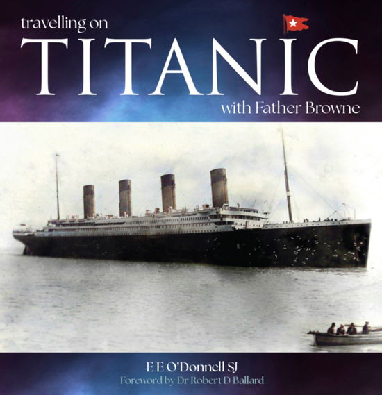 Cover for O'Donnell, E E (SJ) · Travelling on Titanic: with Father Browne (Paperback Book) [4 Revised edition] (2024)