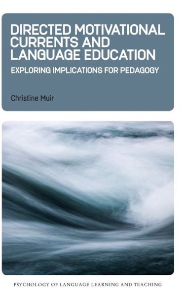 Cover for Christine Muir · Directed Motivational Currents and Language Education: Exploring Implications for Pedagogy - Psychology of Language Learning and Teaching (Hardcover Book) (2020)