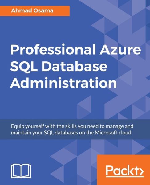 Cover for Ahmad Osama · Professional Azure SQL Database Administration: Equip yourself with the skills you need to manage and maintain your SQL databases on the Microsoft cloud (Paperback Book) (2018)