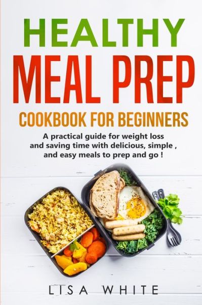 Cover for Lisa White · Healthy Meal Prep Cookbook for Beginners (Paperback Book) (2021)