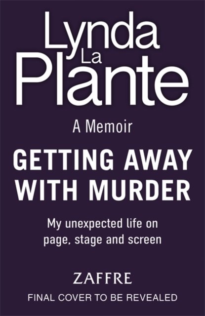 Getting Away With Murder: My unexpected life on page, stage and screen - Lynda La Plante - Books - Bonnier Books Ltd - 9781804183854 - September 12, 2024