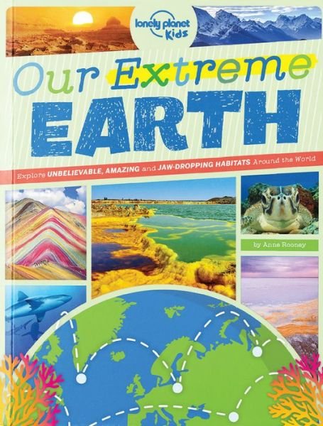 Cover for Anne Rooney · Lonely Planet Kids: Our Extreme Earth: Exploring amazing environments around the world (Sewn Spine Book) (2020)