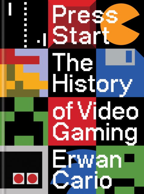 Cover for Erwan Cario · Press Start: The Complete History of Video Gaming From Mario to Minecraft (Hardcover Book) (2025)