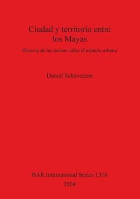 Cover for Daniel Schavelzon · Ciudad y Territorio Entre Los Mayas (Hardcover Book) (2004)