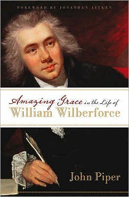 Cover for Piper, John (Author) · Amazing Grace in the Life of William Wilberforce (Paperback Book) (2007)