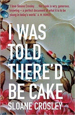 Cover for Sloane Crosley · I Was Told There'd Be Cake (Pocketbok) (2008)