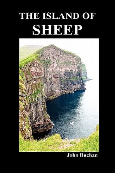 The Island of Sheep - John Buchan - Books - Benediction Classics - 9781849027854 - March 28, 2010