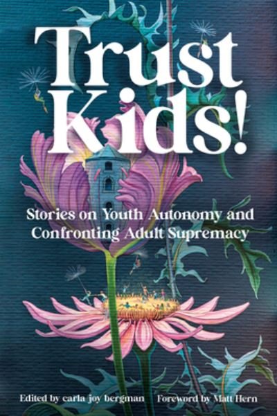 Cover for Carla Bergman · Trust Kids!: Stories on Youth Autonomy and Confronting Adult Supremacy (Paperback Book) (2023)