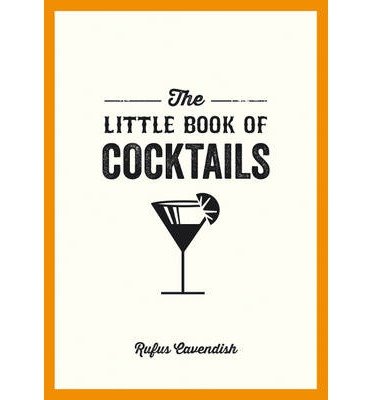Cover for Rufus Cavendish · The Little Book of Cocktails: Modern and Classic Recipes and Party Ideas for Fun Nights with Friends (Paperback Book) (2014)