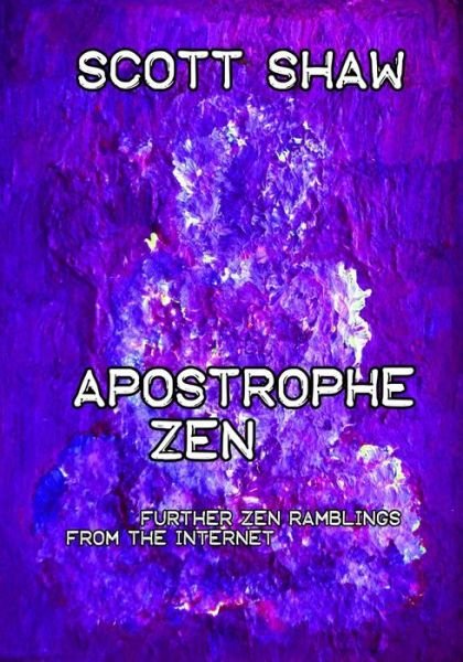 Apostrophe Zen: Further Zen Ramblings from the Internet - Scott Shaw - Books - Buddha Rose Publications - 9781877792854 - April 28, 2015