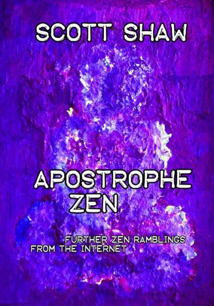 Cover for Scott Shaw · Apostrophe Zen: Further Zen Ramblings from the Internet (Taschenbuch) (2015)