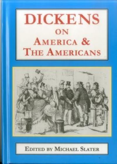 Cover for Michael Slater · Dickens on America &amp; the Americans (Hardcover Book) (2017)