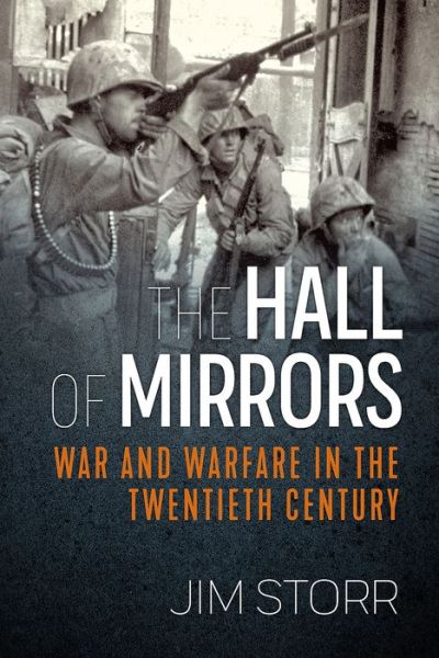 The Hall of Mirrors: War and Warfare in the Twentieth Century - Jim Storr - Książki - Helion & Company - 9781912390854 - 4 stycznia 2019