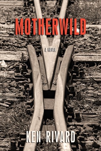 Motherwild - Ken Rivard - Books - Thistledown Press - 9781927068854 - October 1, 2014