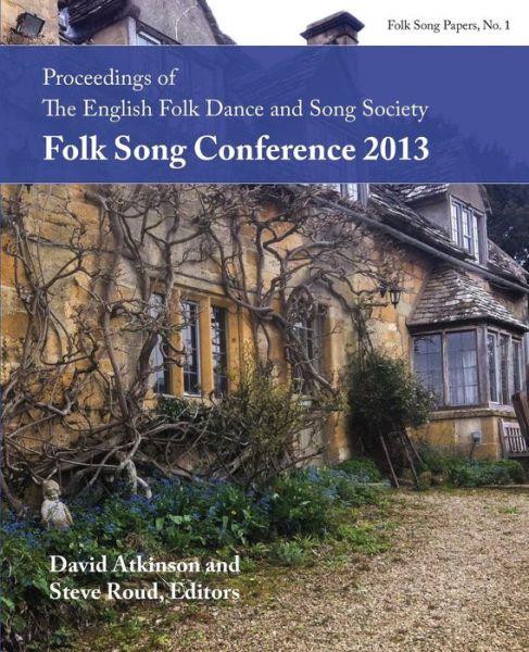 Cover for Steve Roud · Proceedings of the Efdss Folk Song Conference 2013 (Paperback Book) (2015)