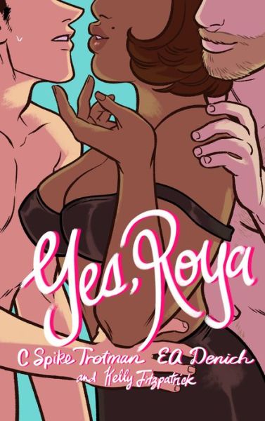 Yes, Roya: Color Edition - C. Spike Trotman - Books - Iron Circus Comics - 9781945820854 - December 16, 2021