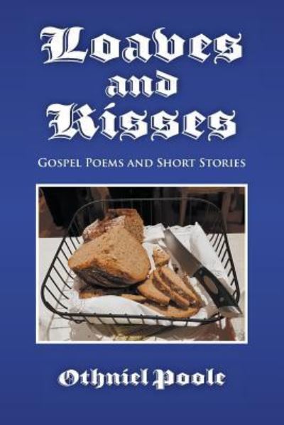Cover for Othniel Poole · Loaves and Kisses: Gospel Poems and Short Stories (Paperback Book) (2018)