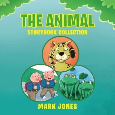 The Animal Storybook Collection - Mark Jones - Kirjat - Bookwhip Company - 9781949723854 - tiistai 29. tammikuuta 2019