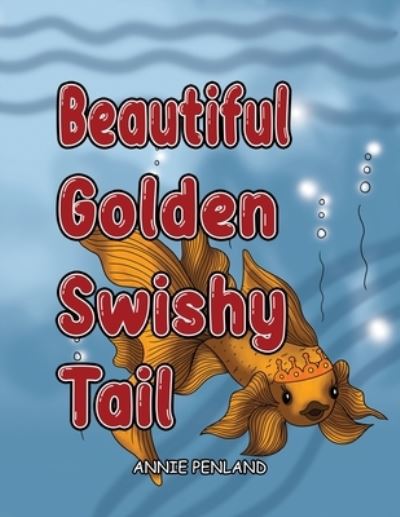 Cover for Annie Penland · Beautiful Golden Swishy Tale (Book) (2023)