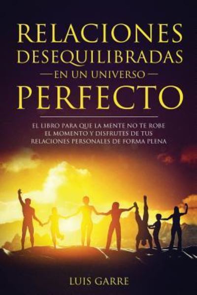 Cover for Luis Garre López · Relaciones desequilibradas en un universo perfecto (Paperback Book) (2017)