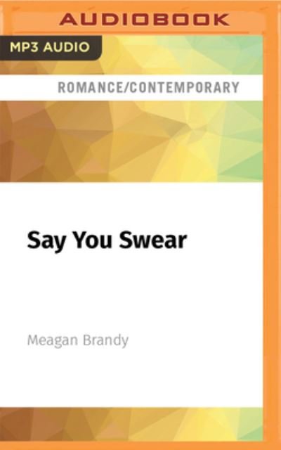 Say You Swear - Meagan Brandy - Muzyka - AUDIBLE STUDIOS ON BRILLIANCE - 9781978699854 - 16 sierpnia 2022