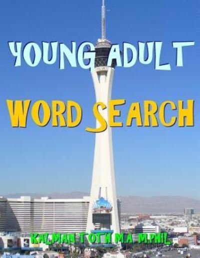 Young Adult Word Search - Kalman Toth M a M Phil - Livros - Createspace Independent Publishing Platf - 9781981882854 - 20 de dezembro de 2017