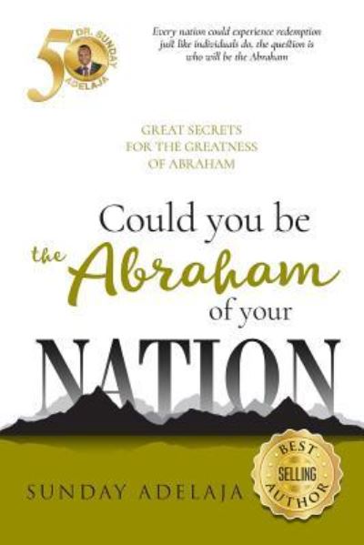 Could you be the Abraham of your nation - Sunday Adelaja - Böcker - Createspace Independent Publishing Platf - 9781983424854 - 30 december 2017