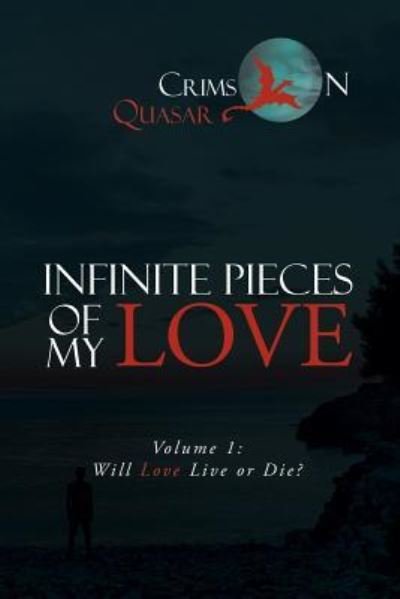 Cover for Crimson Quasar · Infinite Pieces of My Love: Volume 1: Will Love Live or Die? (Paperback Book) (2018)