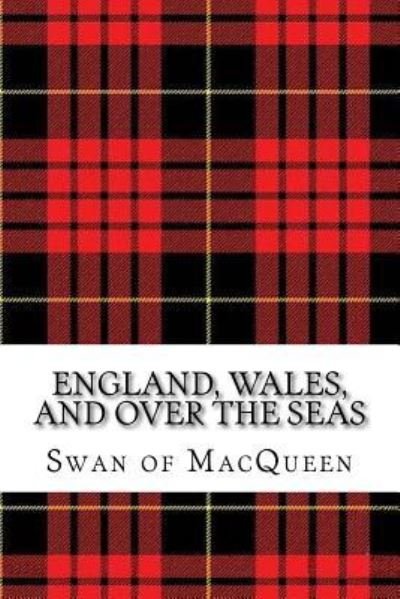 England, Wales, and over the Seas - Jonathan Swan - Książki - Createspace Independent Publishing Platf - 9781985631854 - 3 lutego 2018