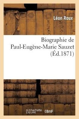 Cover for Roux-l · Biographie De Paul-eugene-marie Sauzet (Paperback Book) [French edition] (2013)
