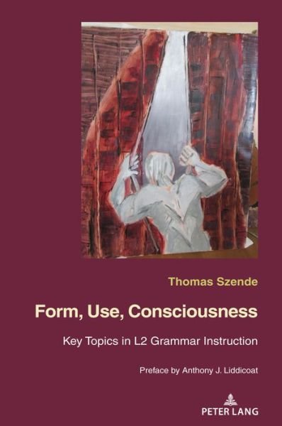 Szende Thomas Szende · Form, Use, Consciousness: Key topics in L2 grammar instructionWith a Preface by Anthony J. Liddicoat (Professor of Applied Linguistics, University of Warwick) (Hardcover bog) (2020)