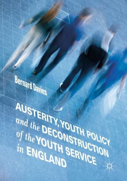 Cover for Bernard Davies · Austerity, Youth Policy and the Deconstruction of the Youth Service in England (Paperback Book) [2019 edition] (2019)