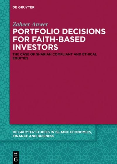 Cover for Zaheer Anwer · Portfolio Decisions for Faith-Based Investors: The Case of Shariah-Compliant and Ethical Equities - De Gruyter Studies in Islamic Economics, Finance and Business (Gebundenes Buch) (2021)