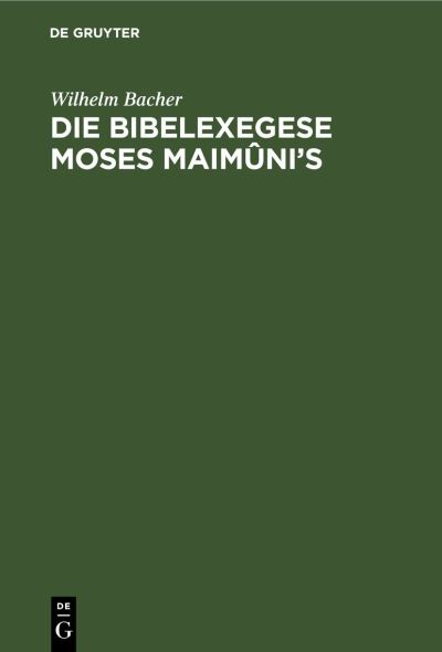 Cover for Wilhelm Bacher · Die Bibelexegese Moses Maimni's (N/A) (1901)